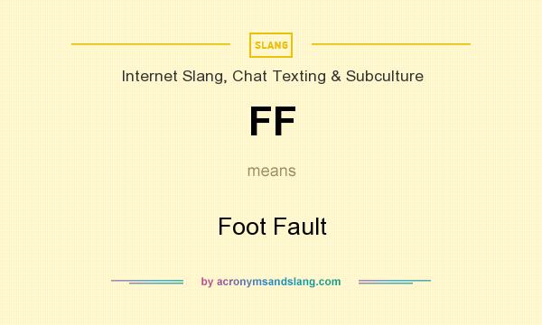 What does FF mean? It stands for Foot Fault