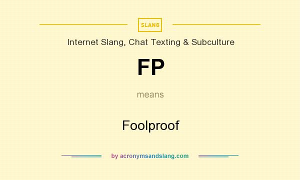 What does FP mean? It stands for Foolproof