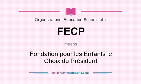 What does FECP mean? It stands for Fondation pour les Enfants le Choix du Président