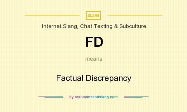 What does FD mean? It stands for Factual Discrepancy