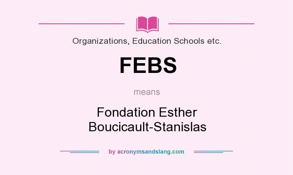 What does FEBS mean? It stands for Fondation Esther Boucicault-Stanislas