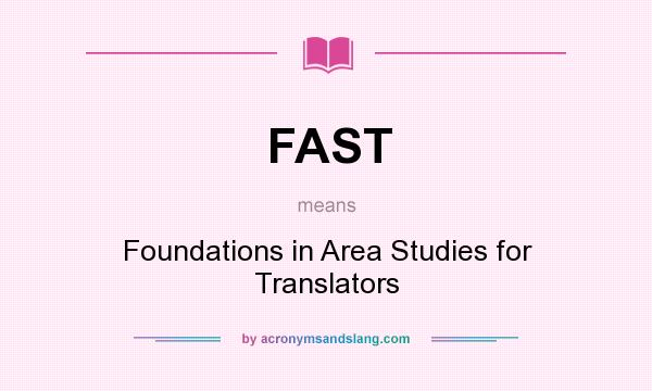 What does FAST mean? It stands for Foundations in Area Studies for Translators