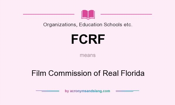 What does FCRF mean? It stands for Film Commission of Real Florida