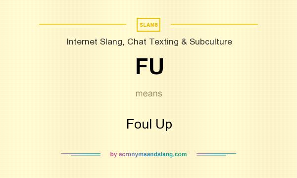 What does FU mean? It stands for Foul Up