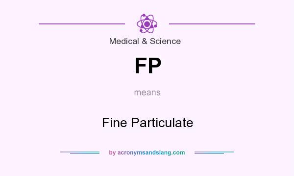 What does FP mean? It stands for Fine Particulate