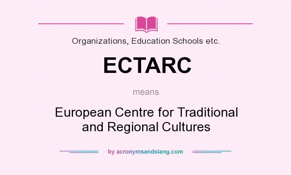 What does ECTARC mean? It stands for European Centre for Traditional and Regional Cultures