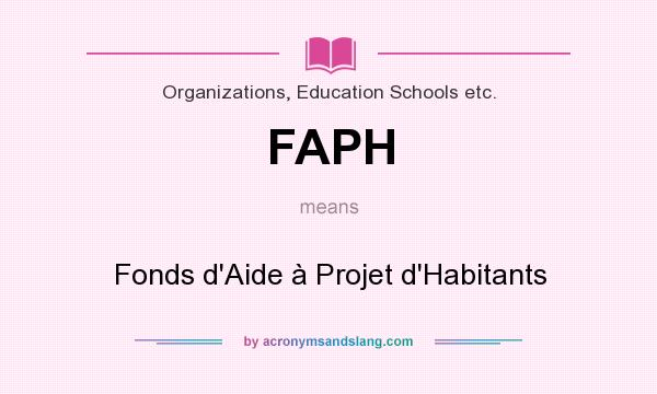 What does FAPH mean? It stands for Fonds d`Aide à Projet d`Habitants