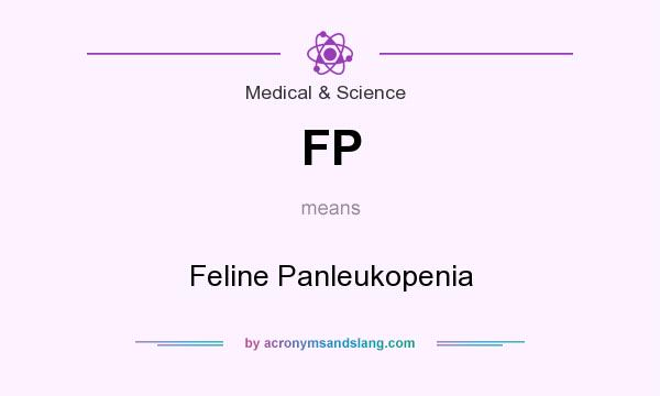 What does FP mean? It stands for Feline Panleukopenia