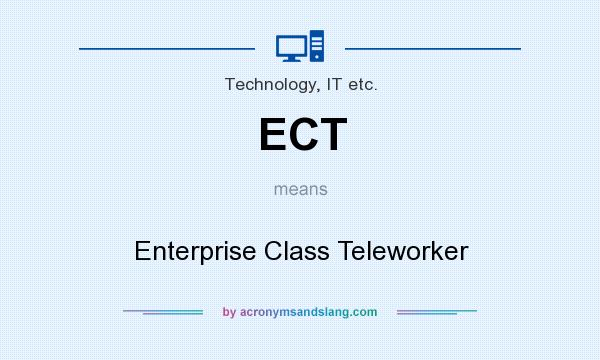 What does ECT mean? It stands for Enterprise Class Teleworker