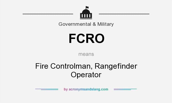 What does FCRO mean? It stands for Fire Controlman, Rangefinder Operator