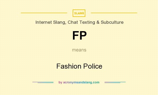 What does FP mean? It stands for Fashion Police