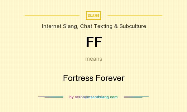 What does FF mean? It stands for Fortress Forever