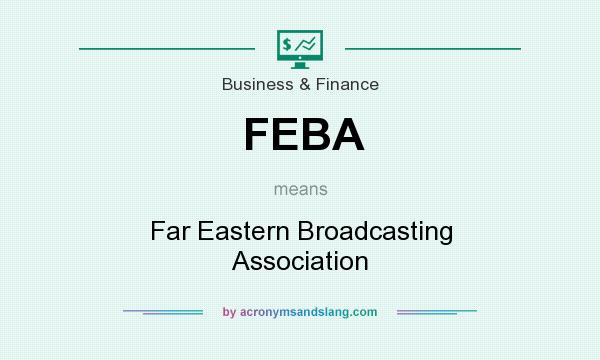 What does FEBA mean? It stands for Far Eastern Broadcasting Association