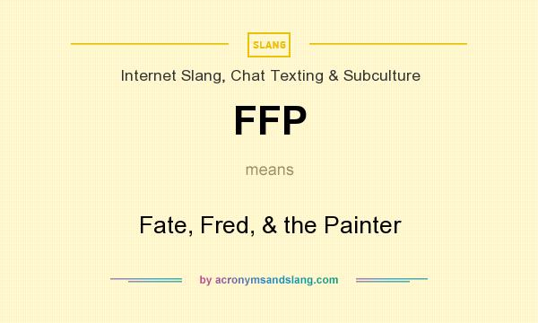 What does FFP mean? It stands for Fate, Fred, & the Painter