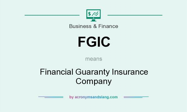 What does FGIC mean? It stands for Financial Guaranty Insurance Company