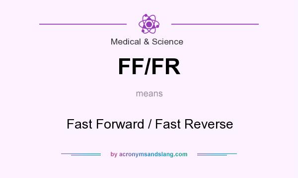 What does FF/FR mean? It stands for Fast Forward / Fast Reverse