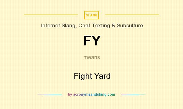 What does FY mean? It stands for Fight Yard