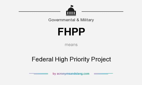 What does FHPP mean? It stands for Federal High Priority Project