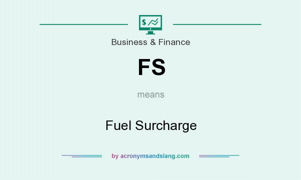 What does FS mean? It stands for Fuel Surcharge
