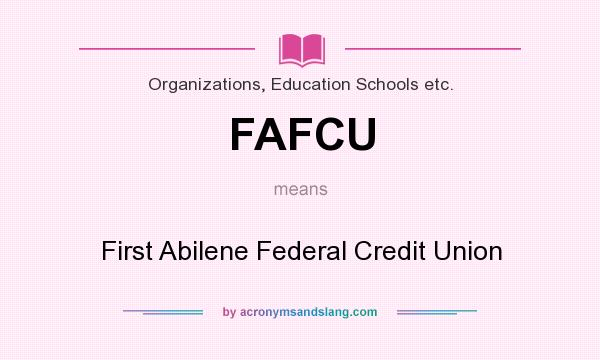 What does FAFCU mean? It stands for First Abilene Federal Credit Union
