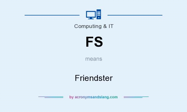 What does FS mean? It stands for Friendster