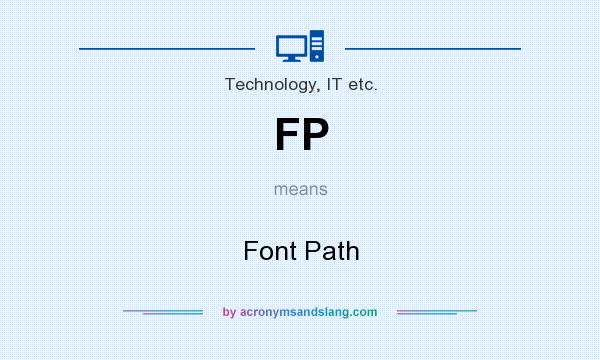 What does FP mean? It stands for Font Path