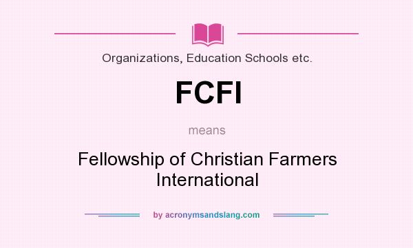 What does FCFI mean? It stands for Fellowship of Christian Farmers International