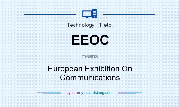 What does EEOC mean? It stands for European Exhibition On Communications