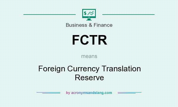 What does FCTR mean? It stands for Foreign Currency Translation Reserve