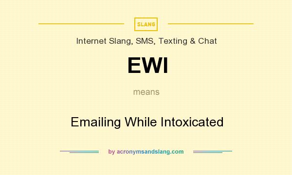 What does EWI mean? It stands for Emailing While Intoxicated