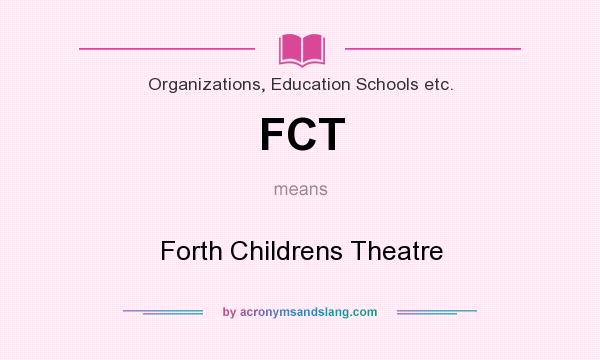 What does FCT mean? It stands for Forth Childrens Theatre
