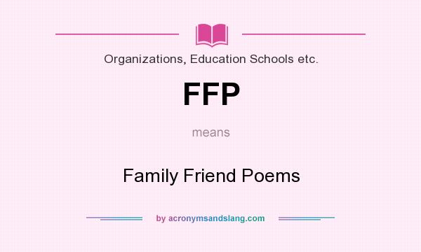 What does FFP mean? It stands for Family Friend Poems