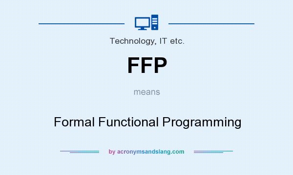 What does FFP mean? It stands for Formal Functional Programming