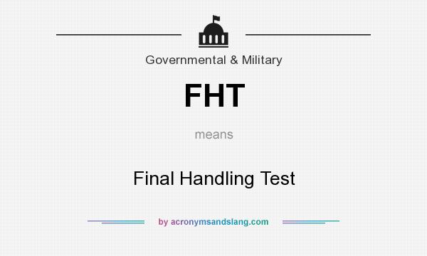 What does FHT mean? It stands for Final Handling Test
