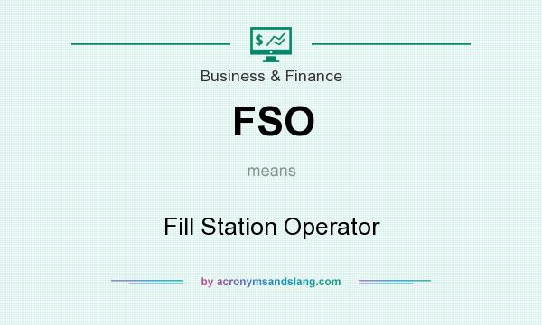 What does FSO mean? It stands for Fill Station Operator