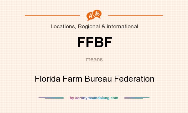 What does FFBF mean? It stands for Florida Farm Bureau Federation