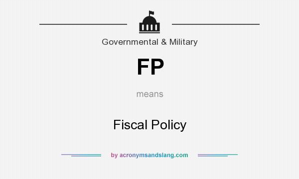 What does FP mean? It stands for Fiscal Policy