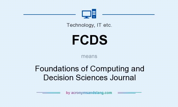 What does FCDS mean? It stands for Foundations of Computing and Decision Sciences Journal