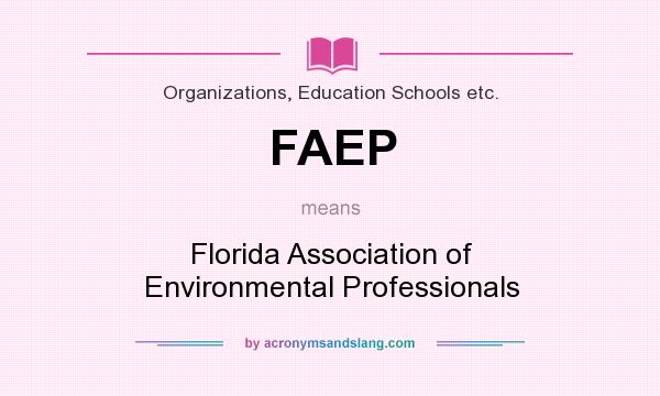 What does FAEP mean? It stands for Florida Association of Environmental Professionals