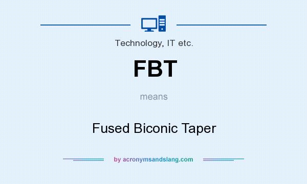 What does FBT mean? It stands for Fused Biconic Taper