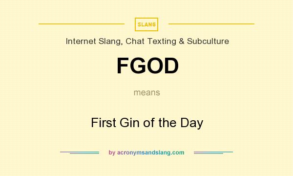 What does FGOD mean? It stands for First Gin of the Day