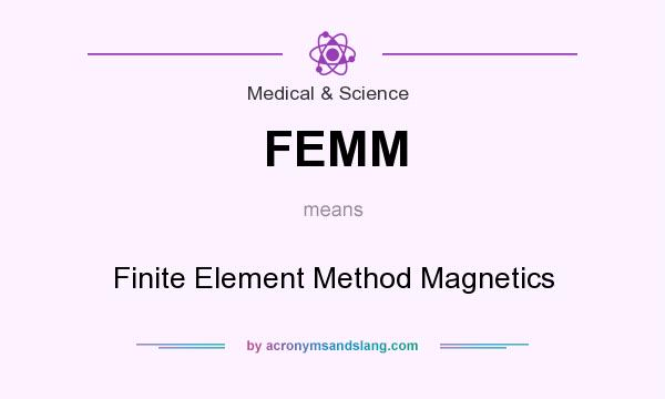 What does FEMM mean? It stands for Finite Element Method Magnetics