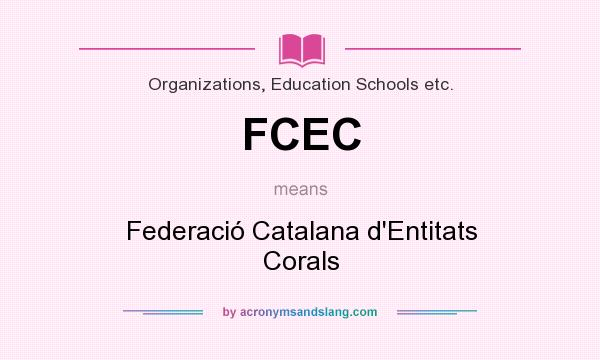 What does FCEC mean? It stands for Federació Catalana d`Entitats Corals