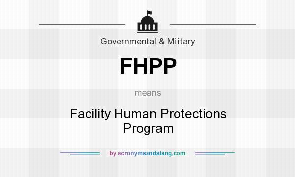 What does FHPP mean? It stands for Facility Human Protections Program