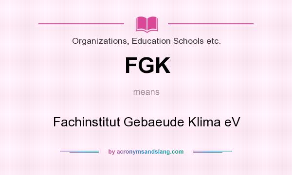 What does FGK mean? It stands for Fachinstitut Gebaeude Klima eV
