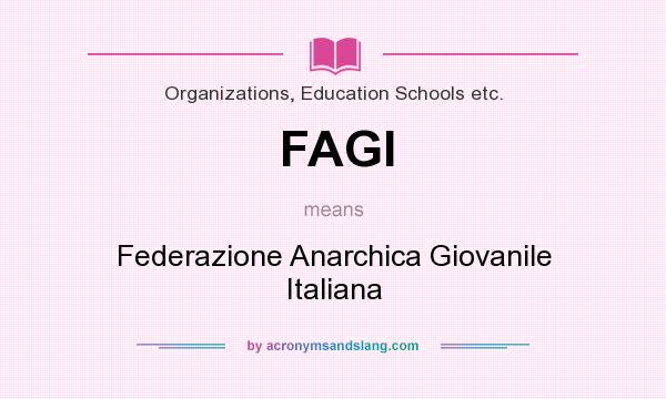 What does FAGI mean? It stands for Federazione Anarchica Giovanile Italiana