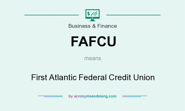 What does FAFCU mean? It stands for First Atlantic Federal Credit Union