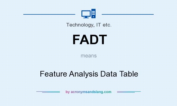 What does FADT mean? It stands for Feature Analysis Data Table