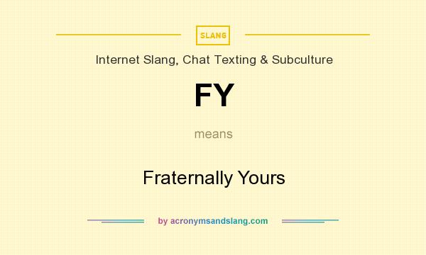 What does FY mean? It stands for Fraternally Yours