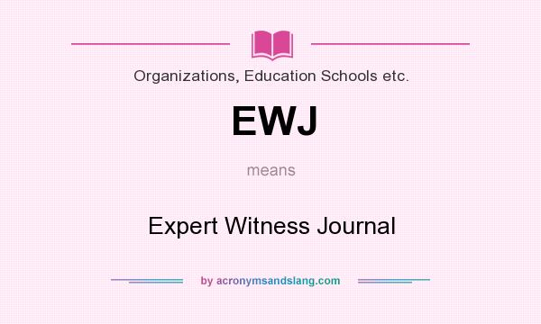 What does EWJ mean? It stands for Expert Witness Journal